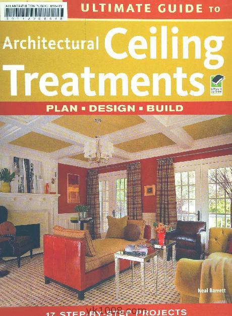 Ultimate Guide to Architectural Ceiling Treatments (Home Improvement)建筑天花板处理的终极指南（家居装修）【PDF扫描版】