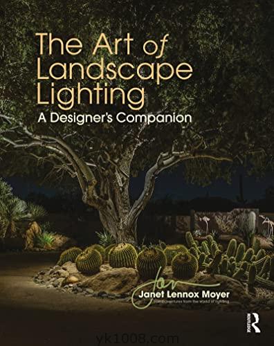 The Art of Landscape Lighting: A Designer’s Companion景观照明的艺术：设计师的伴侣