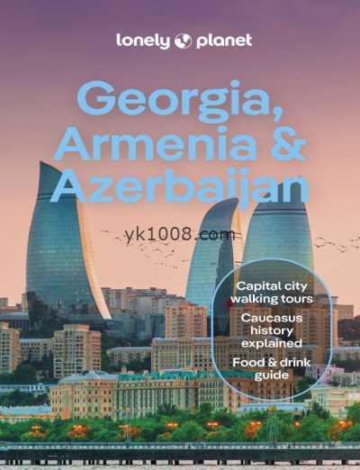 孤独星球格鲁吉亚、亚美尼亚和阿塞拜疆，第8版Lonely Planet Georgia, Armenia & Azerbaijan, 8th Edition